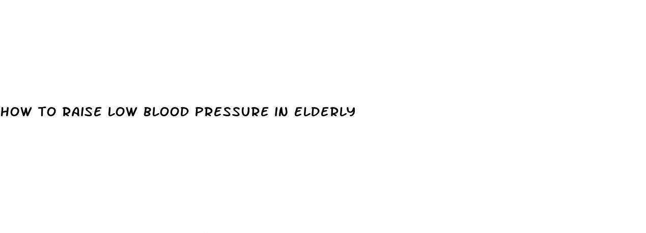 how to raise low blood pressure in elderly