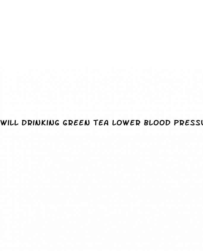 will drinking green tea lower blood pressure