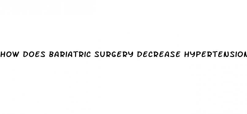 how does bariatric surgery decrease hypertension