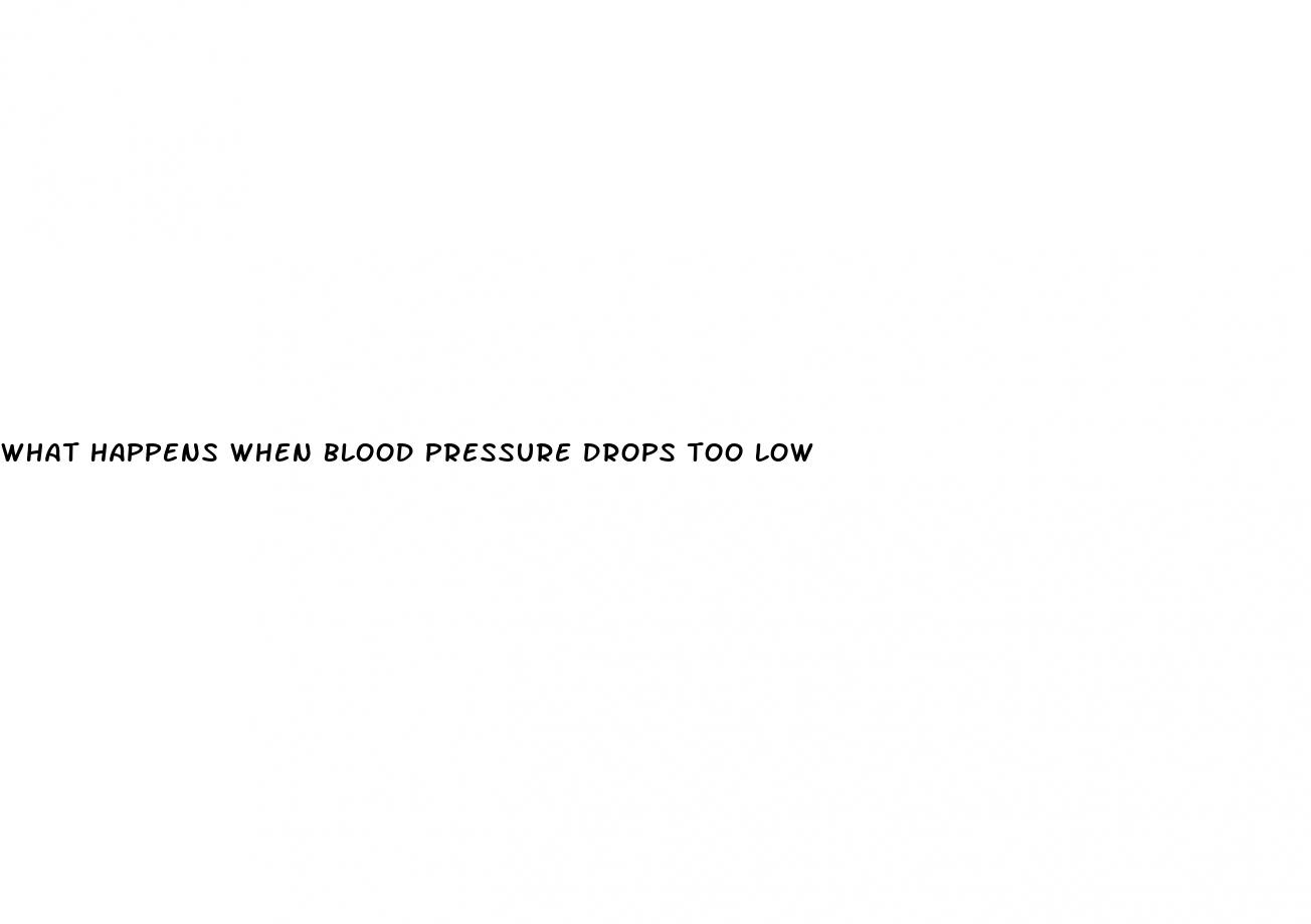 what happens when blood pressure drops too low