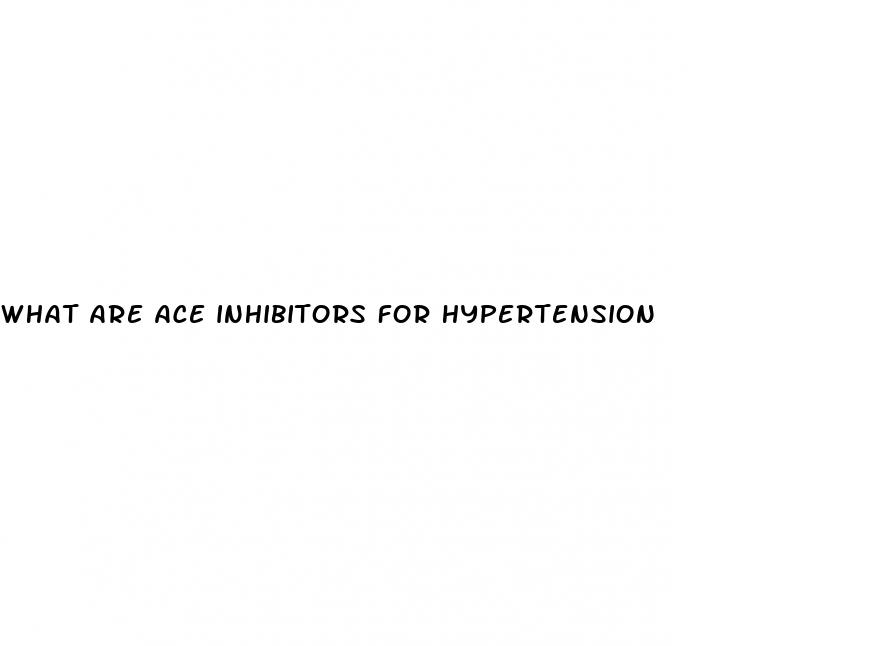 what are ace inhibitors for hypertension