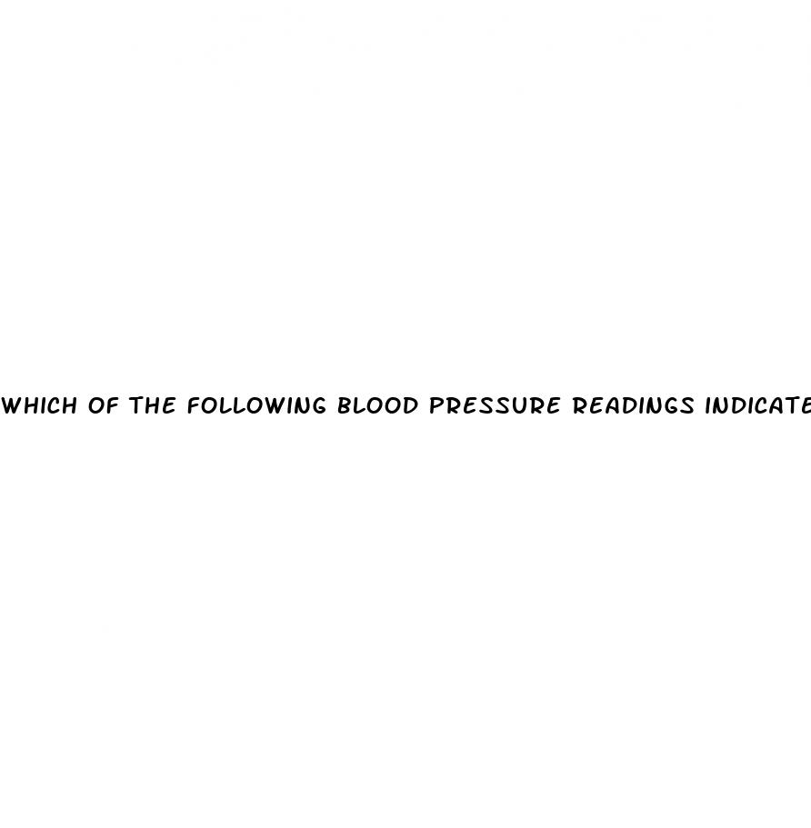 which of the following blood pressure readings indicates hypertension quizlet