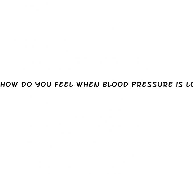 how do you feel when blood pressure is low