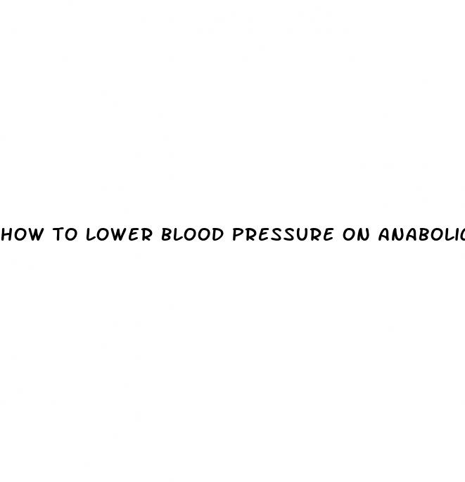 how to lower blood pressure on anabolic steroids