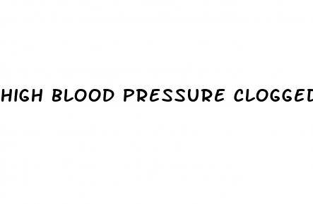 high blood pressure clogged arteries