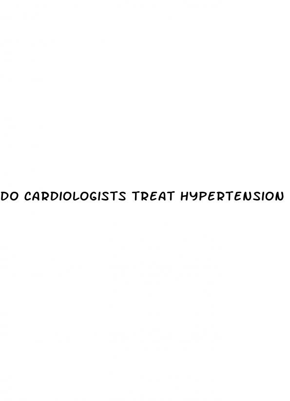do cardiologists treat hypertension