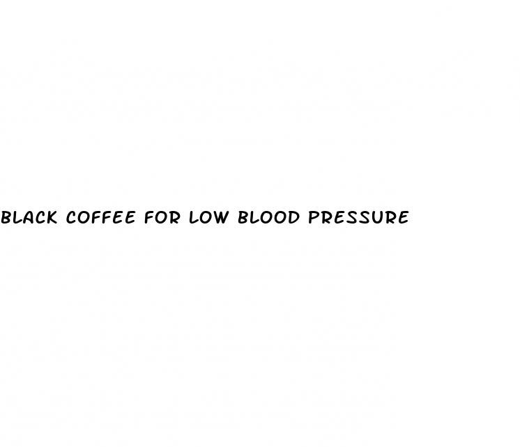 black coffee for low blood pressure