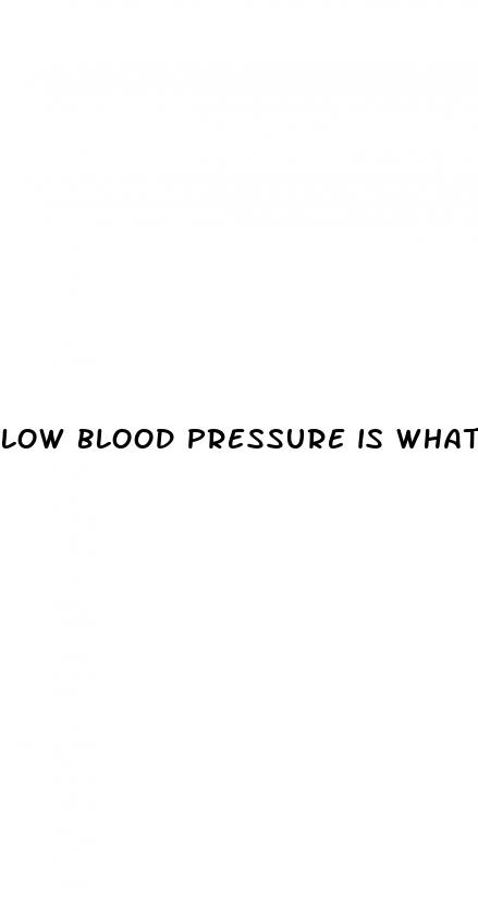 low blood pressure is what