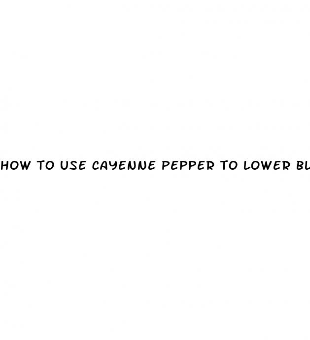how to use cayenne pepper to lower blood pressure