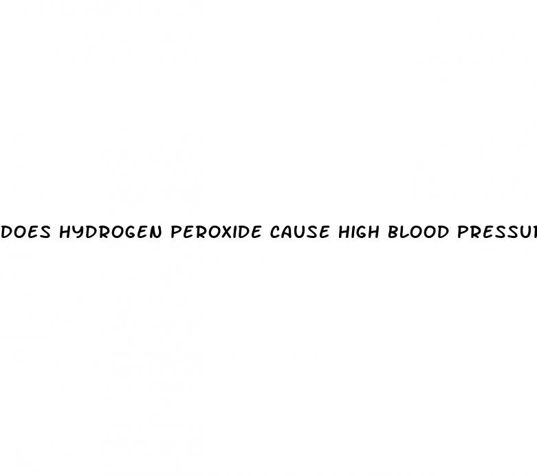 does hydrogen peroxide cause high blood pressure