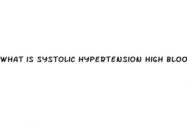 what is systolic hypertension high blood pressure