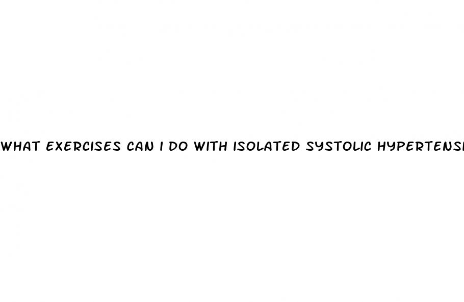 what exercises can i do with isolated systolic hypertension