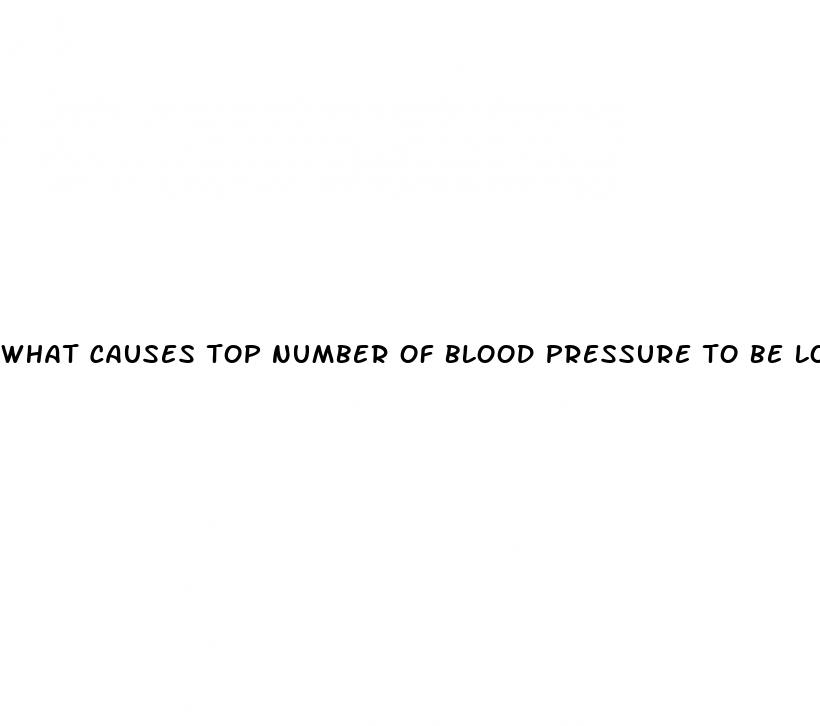 what causes top number of blood pressure to be low
