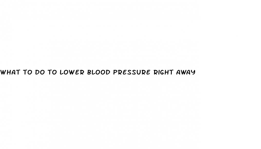 what to do to lower blood pressure right away
