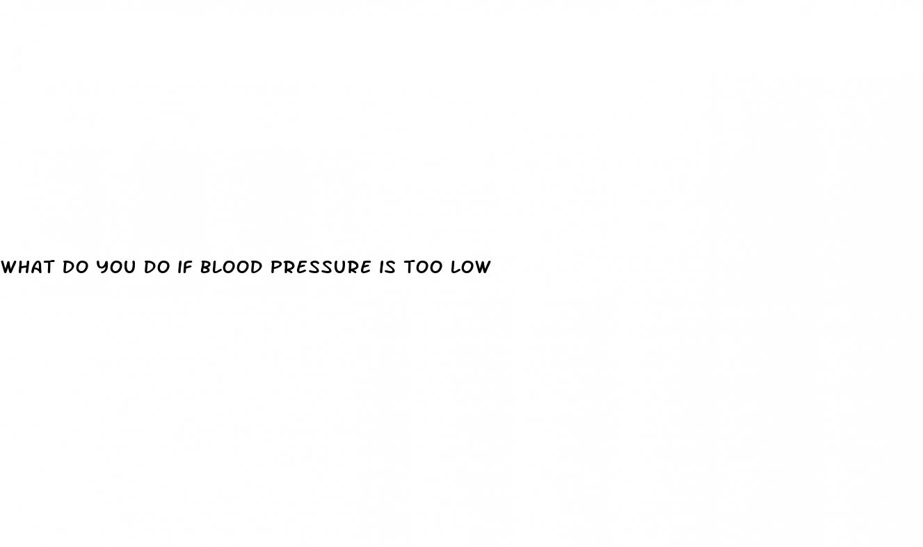 what do you do if blood pressure is too low