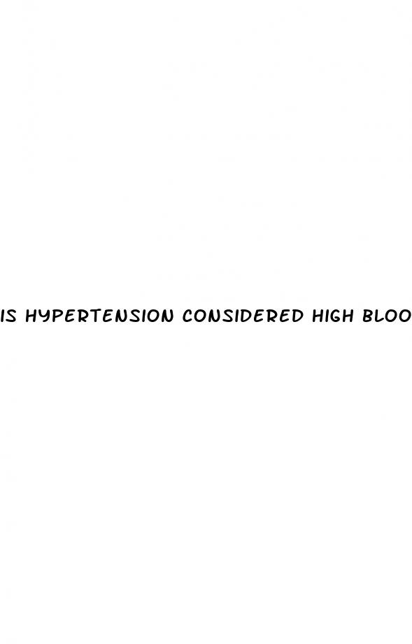 is hypertension considered high blood pressure