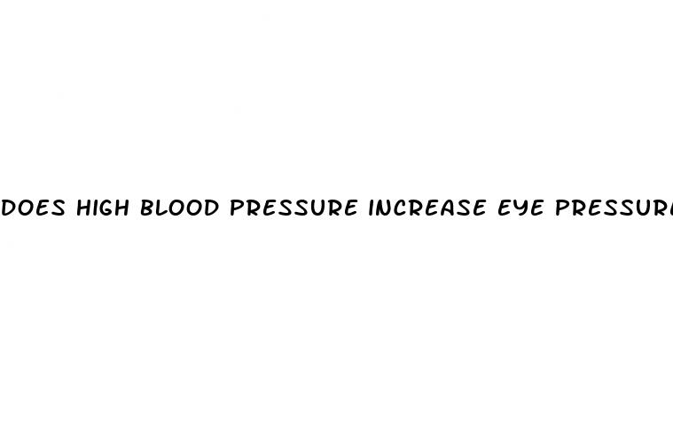 does high blood pressure increase eye pressure