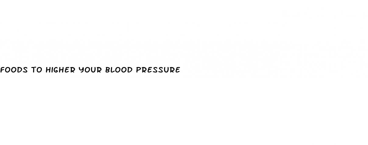 foods to higher your blood pressure