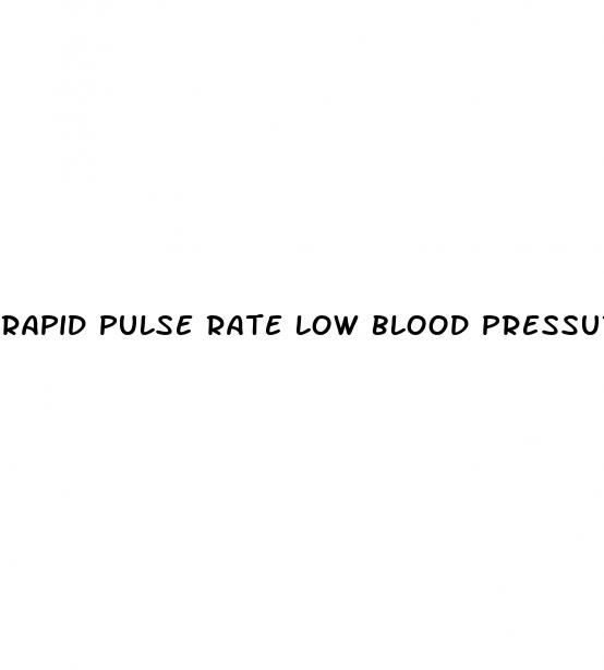 rapid pulse rate low blood pressure