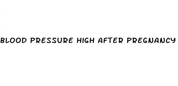 blood pressure high after pregnancy