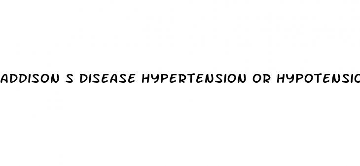 addison s disease hypertension or hypotension