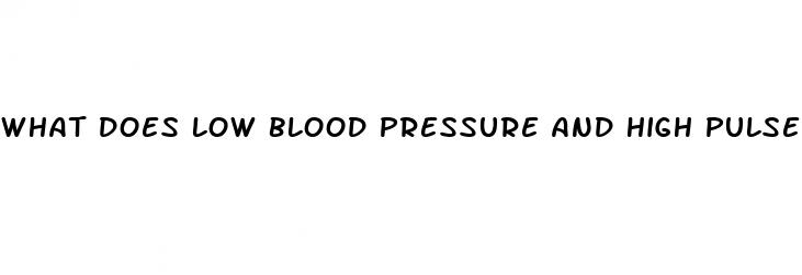 what does low blood pressure and high pulse rate indicate
