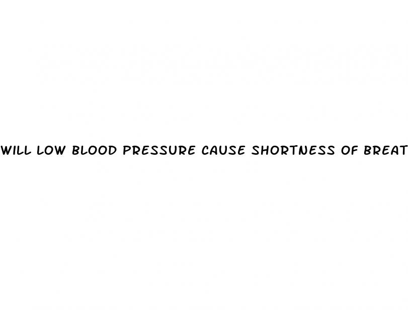 will low blood pressure cause shortness of breath
