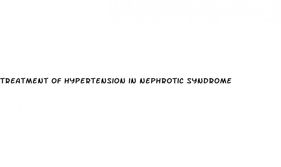 treatment of hypertension in nephrotic syndrome