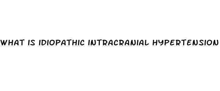 what is idiopathic intracranial hypertension symptoms