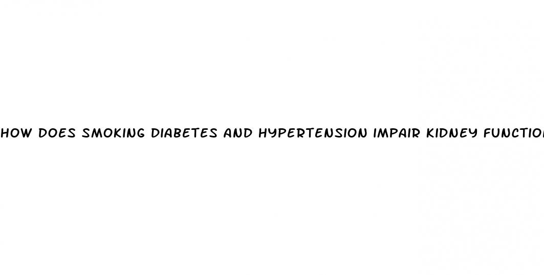 how does smoking diabetes and hypertension impair kidney function