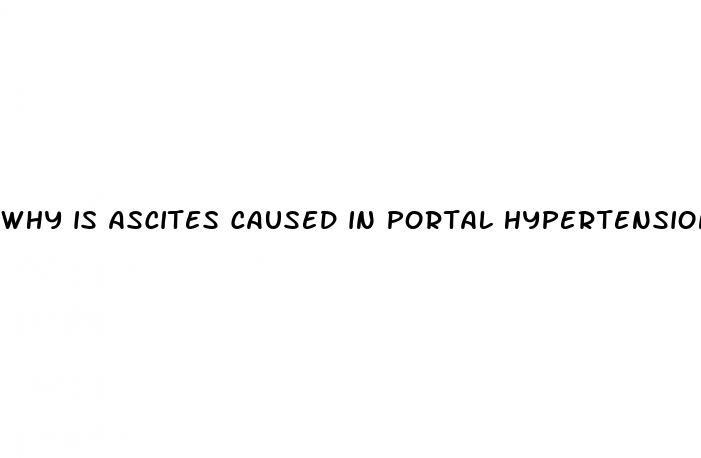 why is ascites caused in portal hypertension