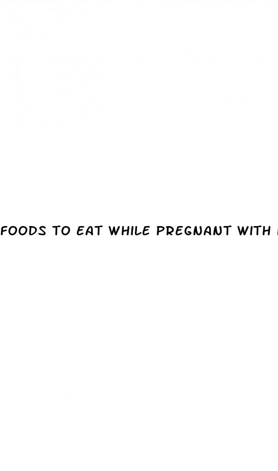 foods to eat while pregnant with high blood pressure