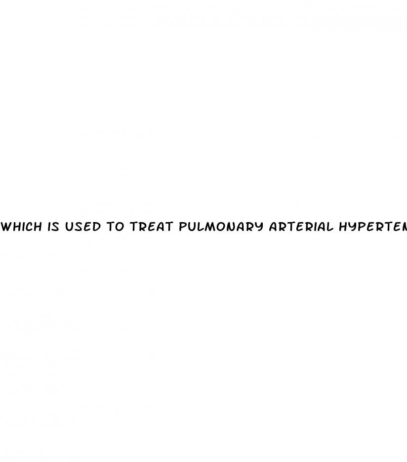 which is used to treat pulmonary arterial hypertension