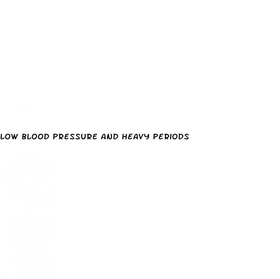 low blood pressure and heavy periods
