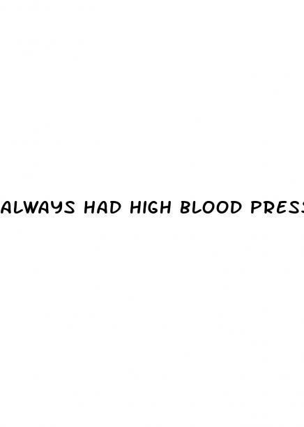 always had high blood pressure