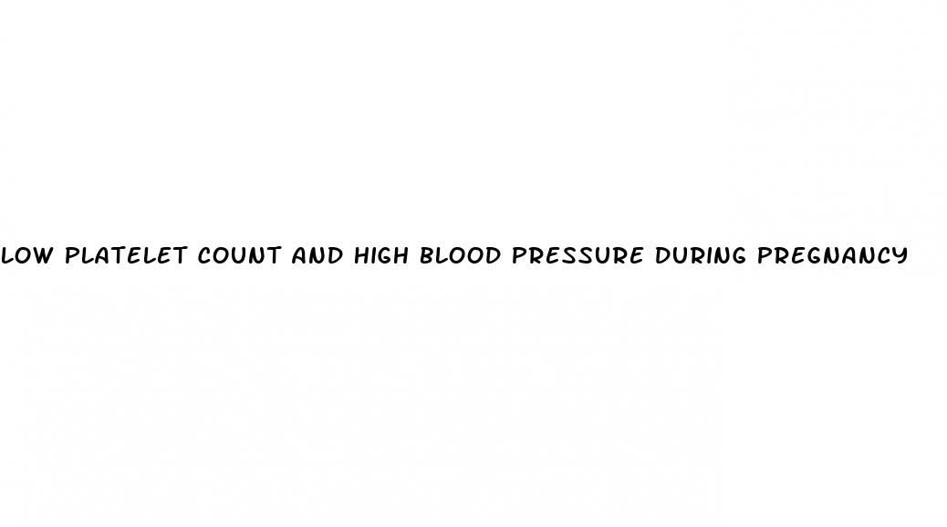 low platelet count and high blood pressure during pregnancy