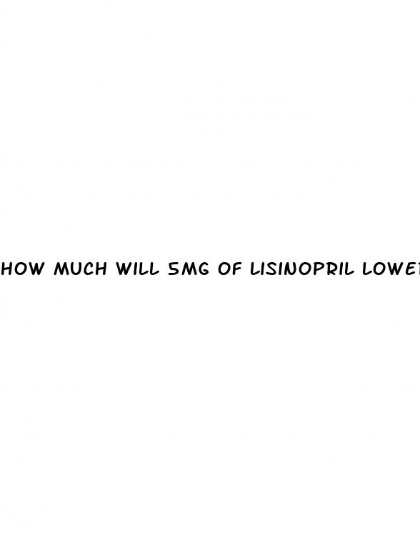 how much will 5mg of lisinopril lower blood pressure