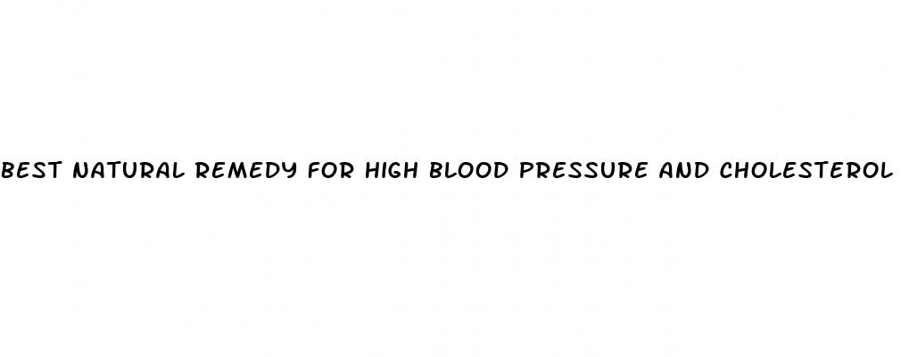 best natural remedy for high blood pressure and cholesterol