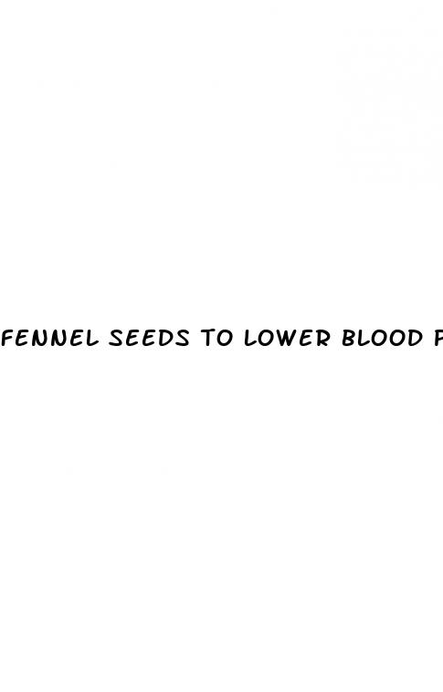 fennel seeds to lower blood pressure