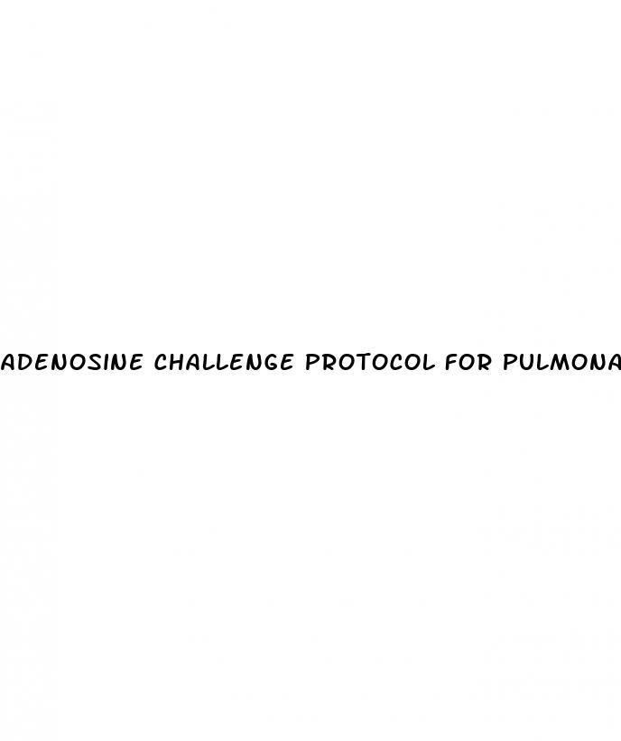 adenosine challenge protocol for pulmonary hypertension
