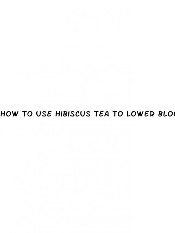 how to use hibiscus tea to lower blood pressure
