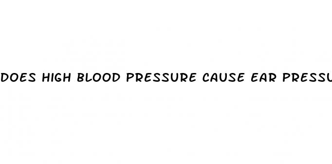 does high blood pressure cause ear pressure