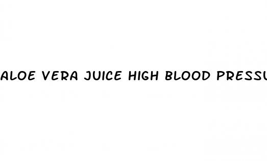 aloe vera juice high blood pressure