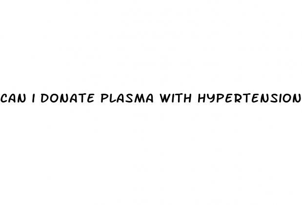 can i donate plasma with hypertension