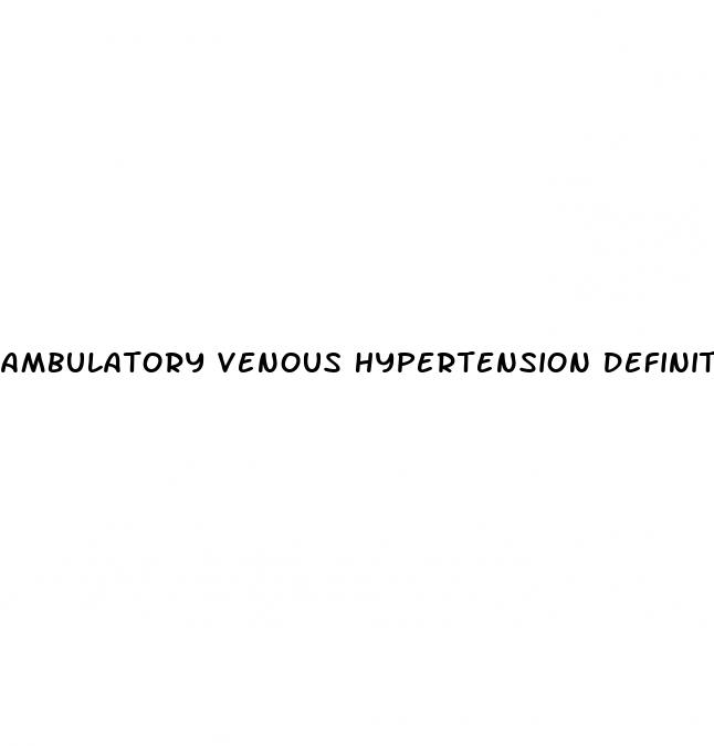 ambulatory venous hypertension definition