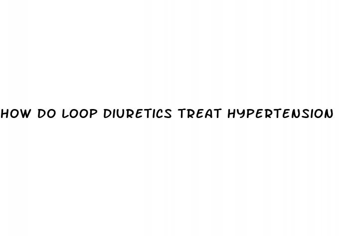 how do loop diuretics treat hypertension