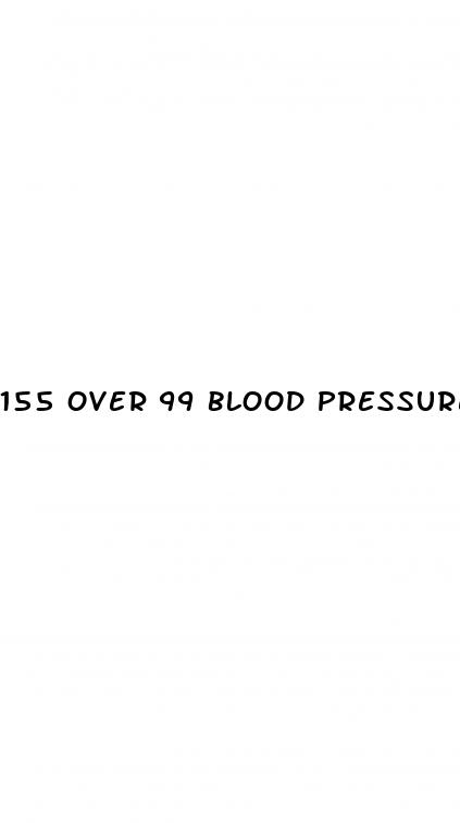 155 over 99 blood pressure is this high
