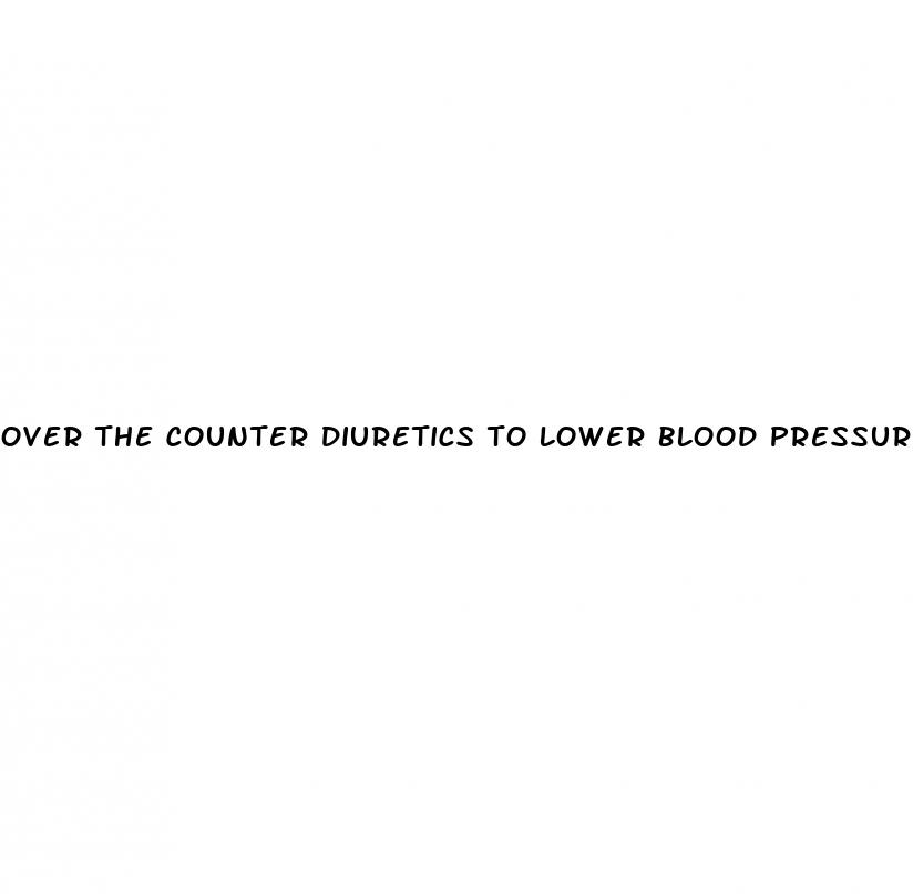over the counter diuretics to lower blood pressure
