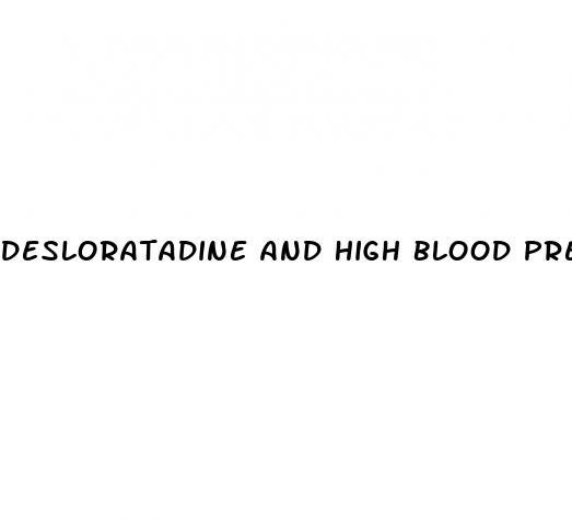 desloratadine and high blood pressure