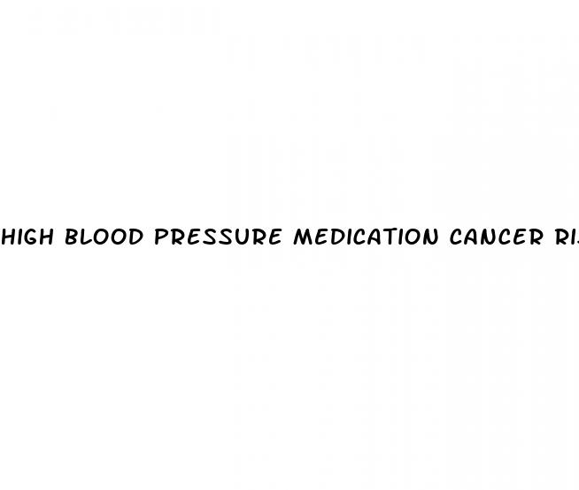 high blood pressure medication cancer risk